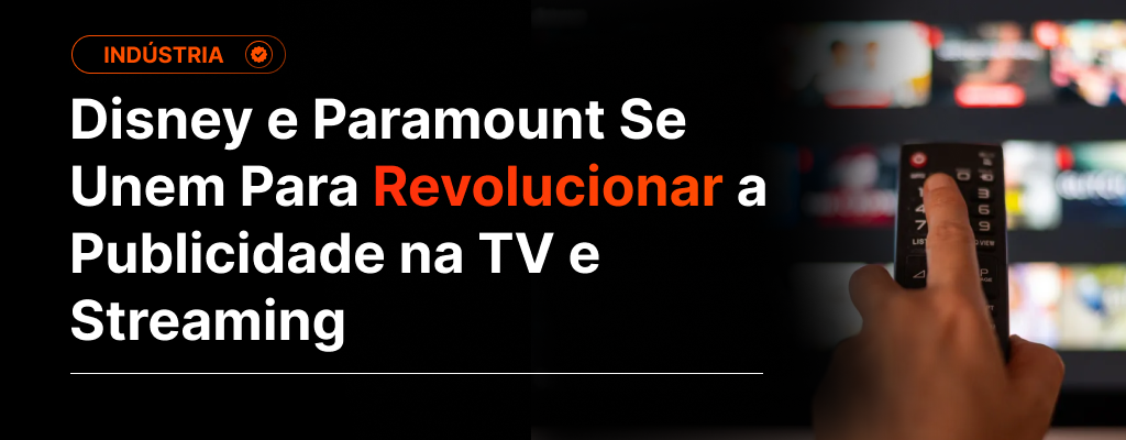 Disney e Paramount Se Unem Para Revolucionar a Publicidade na TV e Streaming