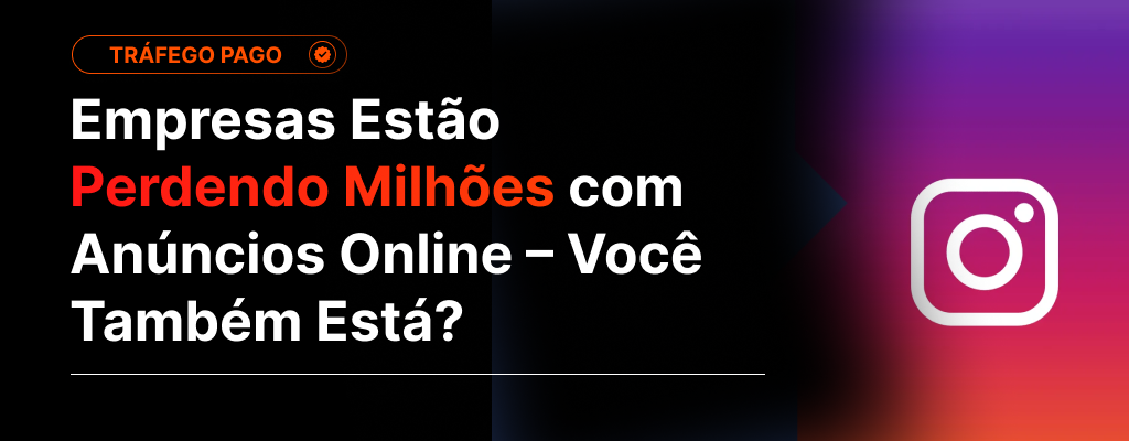 Empresas Estão Perdendo Milhões com Anúncios Online – Você Também Está?