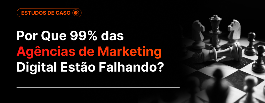 Por Que 99% das Agências de Marketing Digital Estão Falhando?