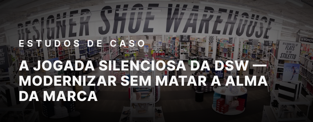 A jogada silenciosa da DSW — modernizar sem matar a alma da marca