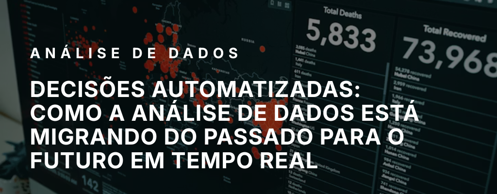 Decisões automatizadas: como a análise de dados está migrando do passado para o futuro em tempo real